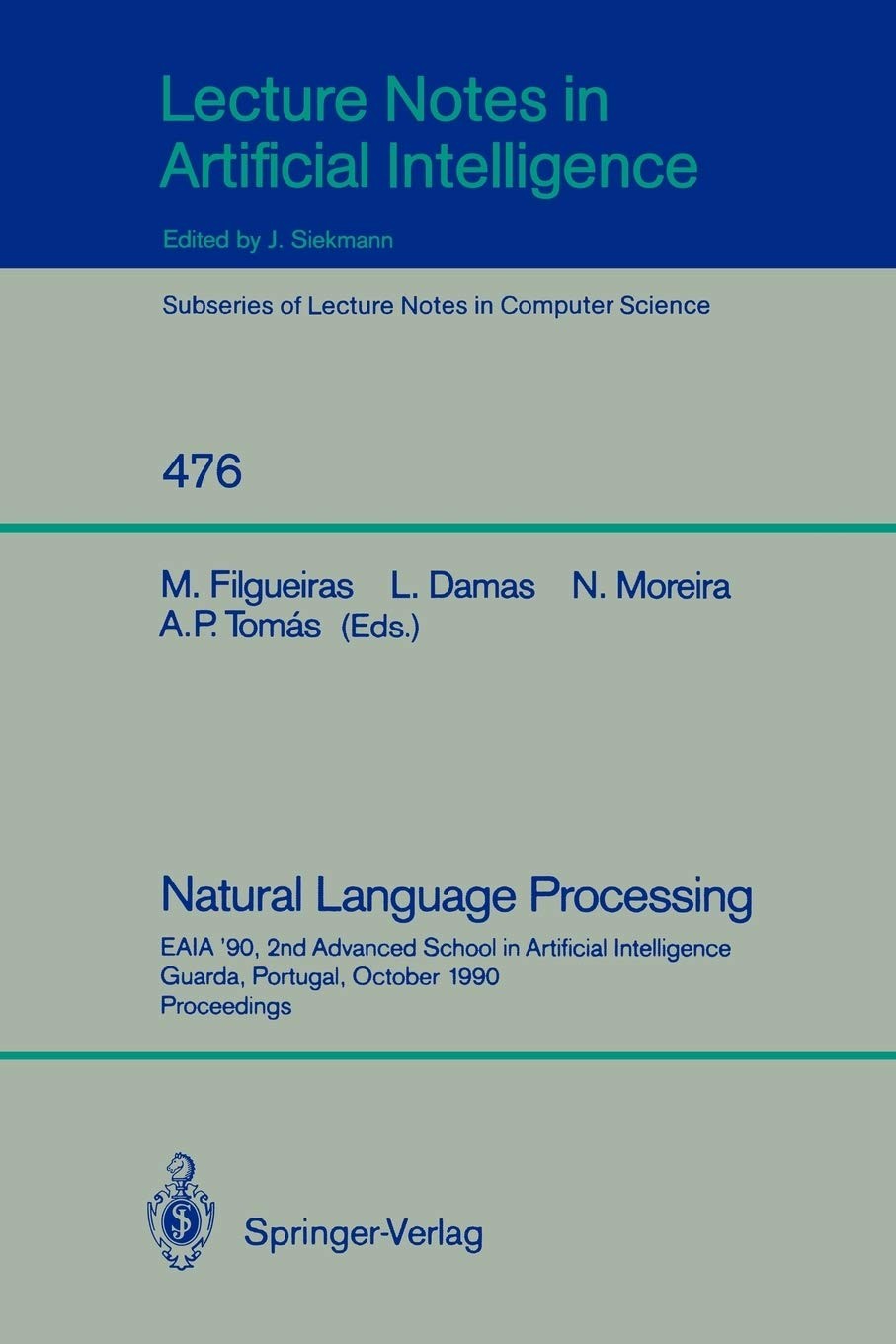 Natural Language Processing: EAIA '90, 2nd Advanced School in Artificial Intelligence, Guarda, Portugal, October 8-12, 1990 : Proceedings