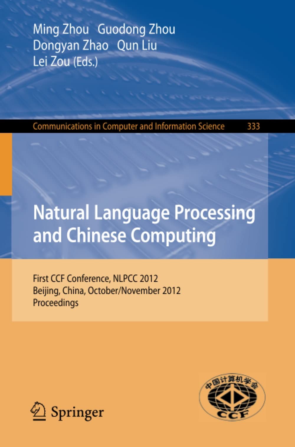Natural Language Processing and Chinese Computing: First CCF Conference, NLPCC 2012, Beijing, China, October 31-November 5, 2012. Proceedings