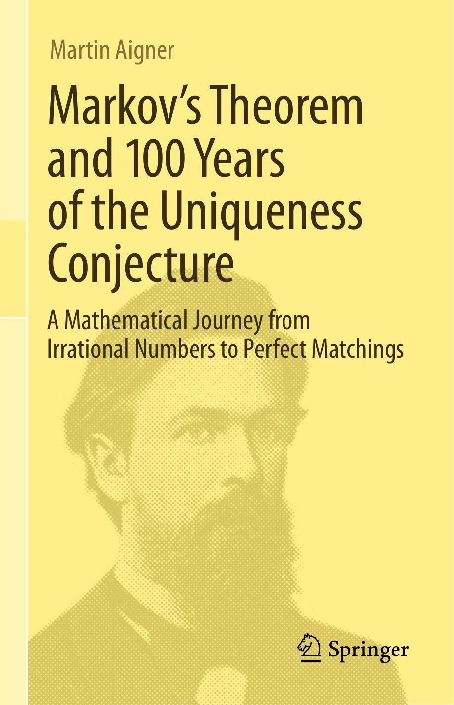 Markov's Theorem and 100 Years of the Uniqueness Conjecture: A Mathematical Journey From Irrational Numbers to Perfect Matchings
