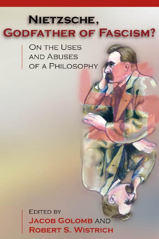 Nietzsche, Godfather of Fascism?: On the Uses and Abuses of a Philosophy