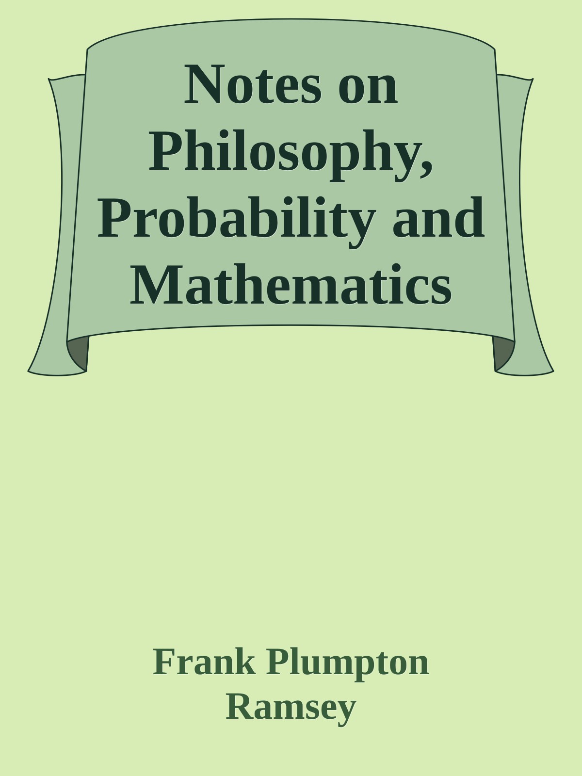 Notes on Philosophy, Probability and Mathematics