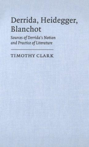 Derrida, Heidegger, Blanchot: Sources of Derrida's Notion and Practice of Literature