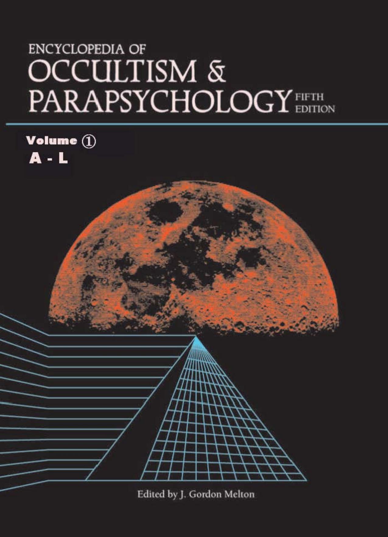 Encyclopedia of Occultism & Parapsychology: A Compendium of Information on the Occult Sciences, Magic, Demonology, Superstitions, Spiritism, Mysticism, Metaphysics, Psychical Science, and Parapsychology, with Biographical and Bibliographical Notes and Comrehensive Indexes - A-L