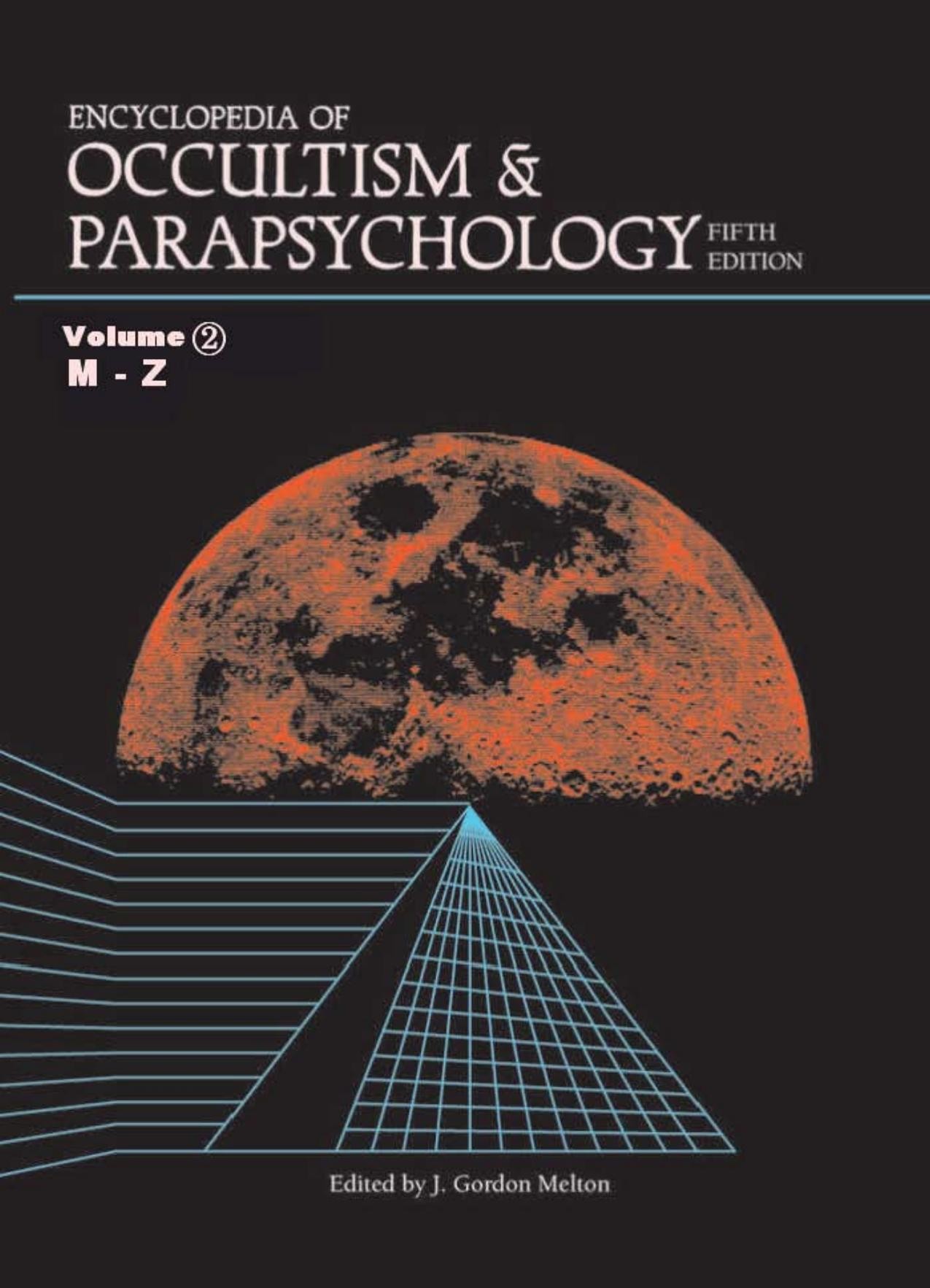 Encyclopedia of Occultism & Parapsychology: A Compendium of Information on the Occult Sciences, Magic, Demonology, Superstitions, Spiritism, Mysticism, Metaphysics, Psychical Science, and Parapsychology, with Biographical and Bibliographical Notes and Comrehensive Indexes - M-Z