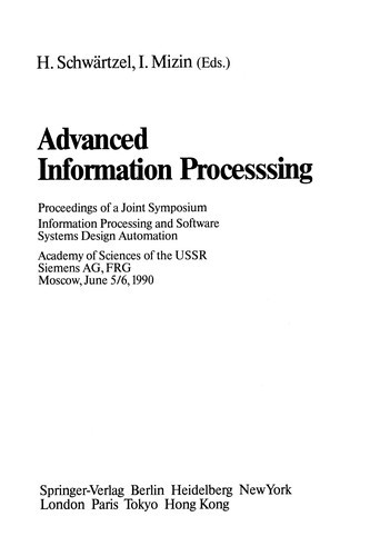 Advanced Information Processing: Proceedings of a Joint Symposium. Information Processing and Software Systems Design Automation. Academy of Sciences of the USSR, Siemens AG, FRG Moscow, June 5/6, 1990