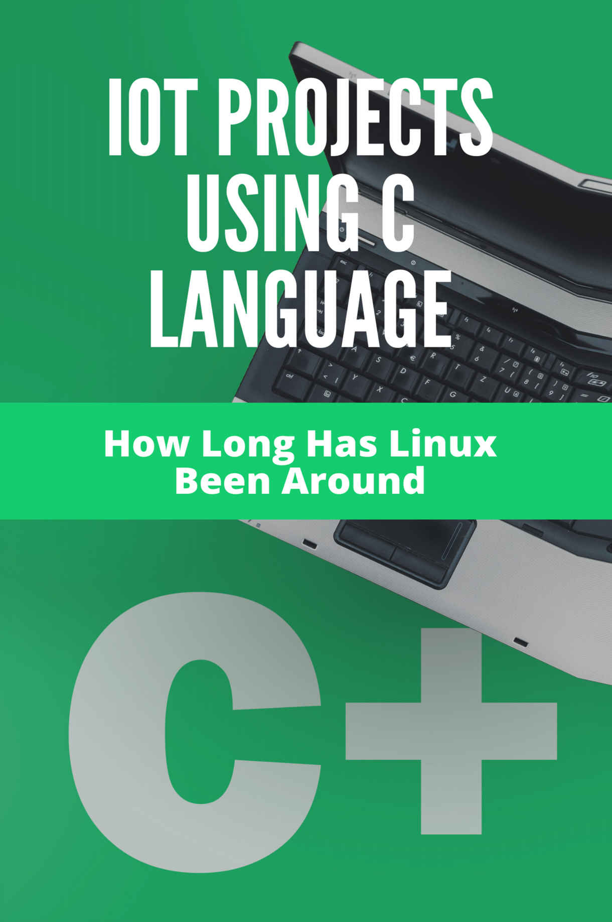 IoT Projects using C Language: How Long Has Linux Been Around: Can My Computer Run Linux