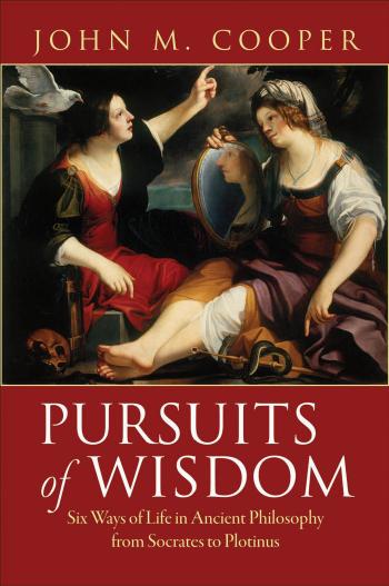 Pursuits of Wisdom: Six Ways of Life in Ancient Philosophy From Socrates to Plotinus