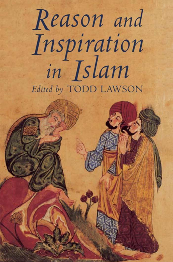 Reason and Inspiration in Islam Theology, Philosophy and Mysticism in Muslim Thought