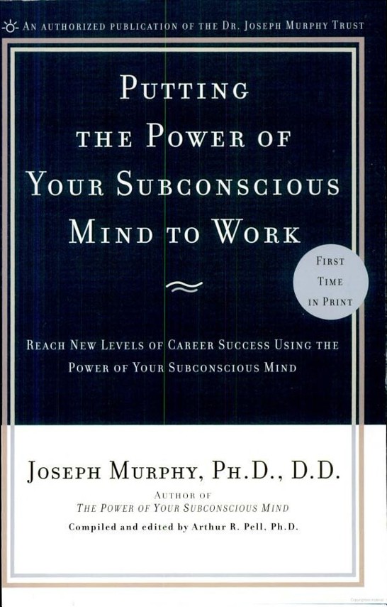 Putting the Power of Your Subconscious Mind to Work: Reach New Levels of Career Success using the Power of Your Subconscious Mind