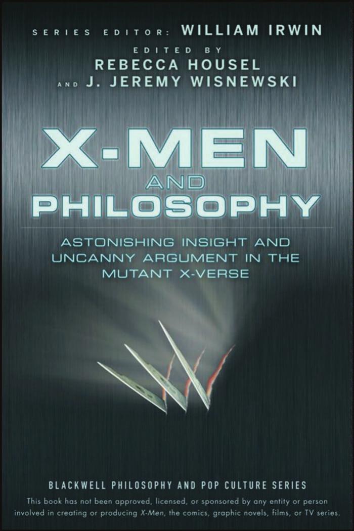 X-Men and Philosophy: Astonishing Insight and Uncanny Argument in the Mutant X-Verse