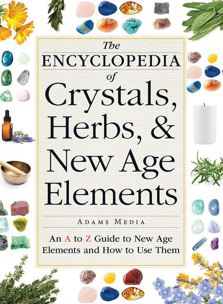 The Encyclopedia of Crystals, Herbs, and New Age Elements: An a to Z Guide to New Age Elements and How to Use Them