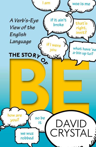 The Story of Be: A Verb's-Eye View of the English Language