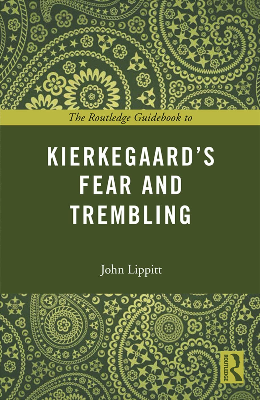 The Routledge Philosophy GuideBook to Kierkegaard and Fear and Trembling