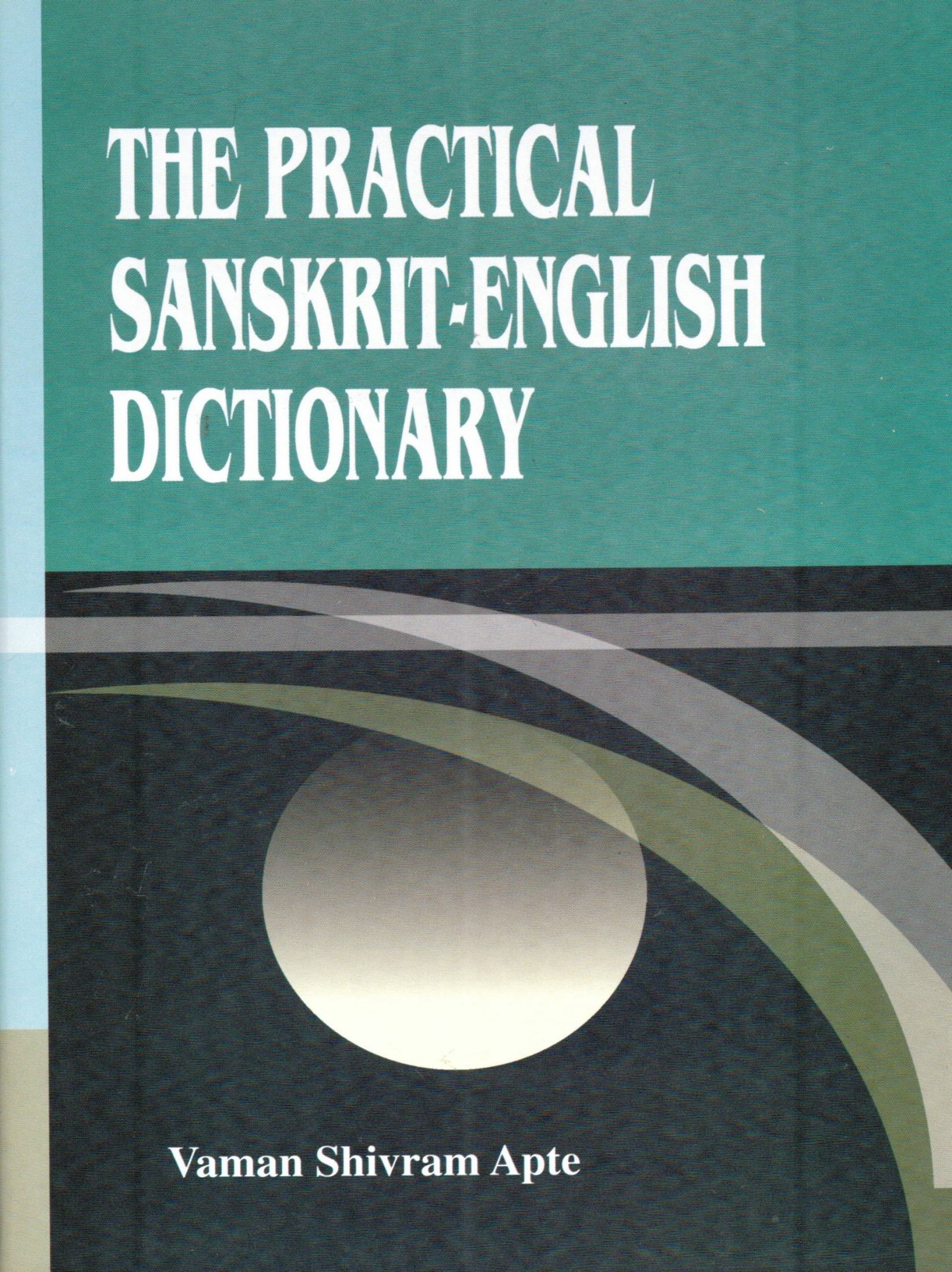 The Practical Sanskrit-English Dictionary: Containing Appendices on Sanskrit Prosody and Important Literary & Geographical Names in the Ancient History of India