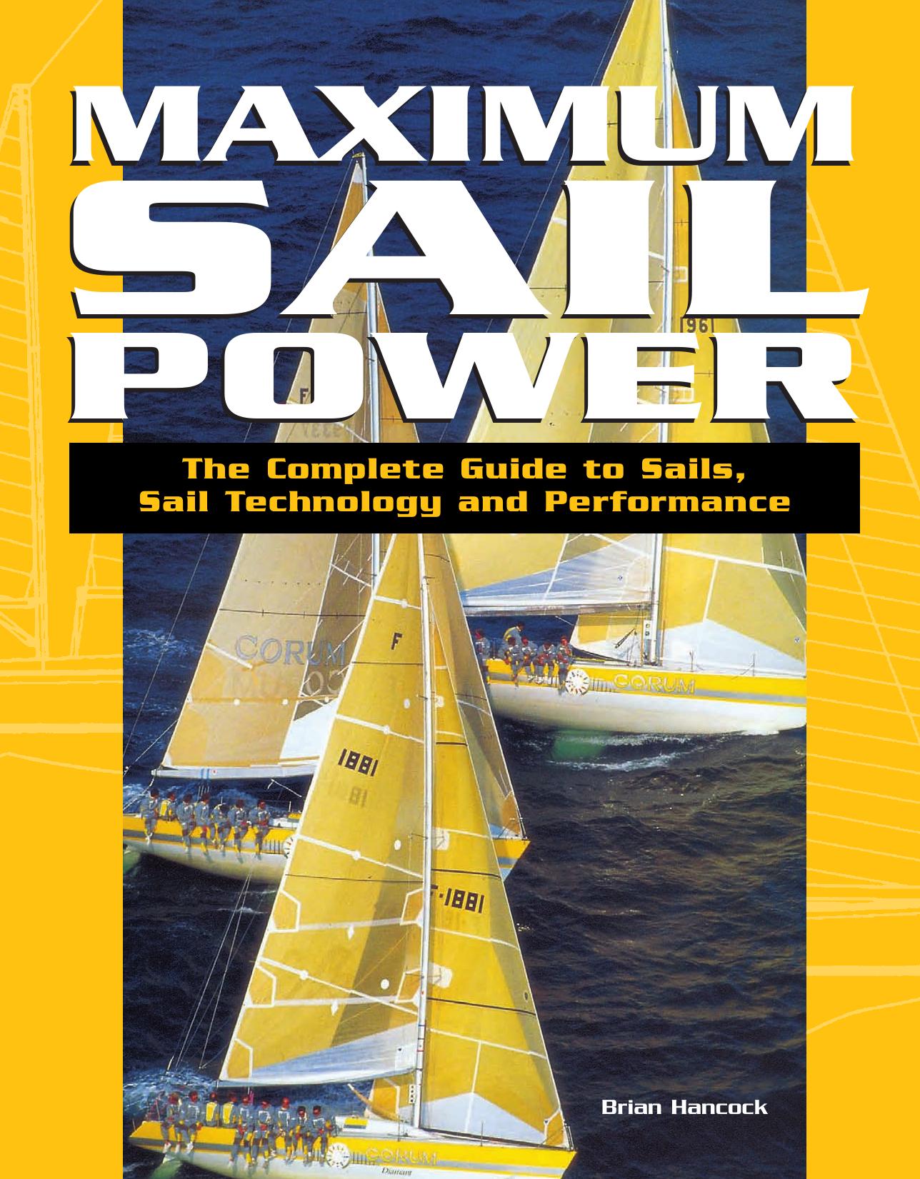 Maximum Sail Power: The Complete Guide to Sails, Sail Technology, and Performance