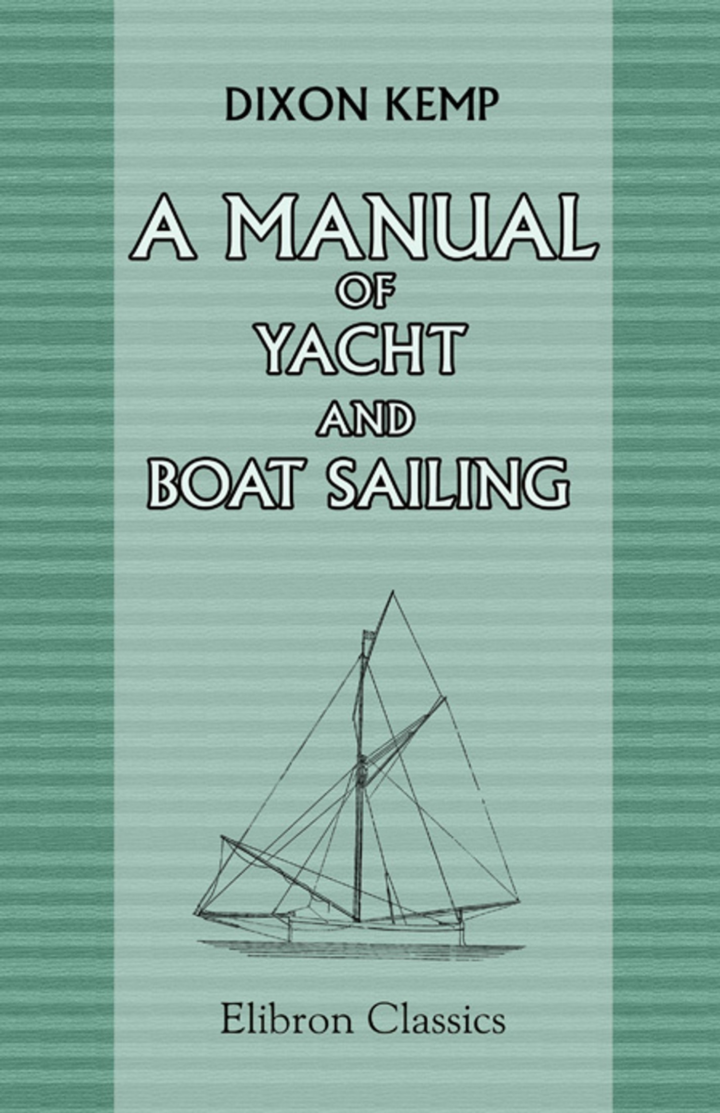 A Manual of Yacht and Boat Sailing (1900)