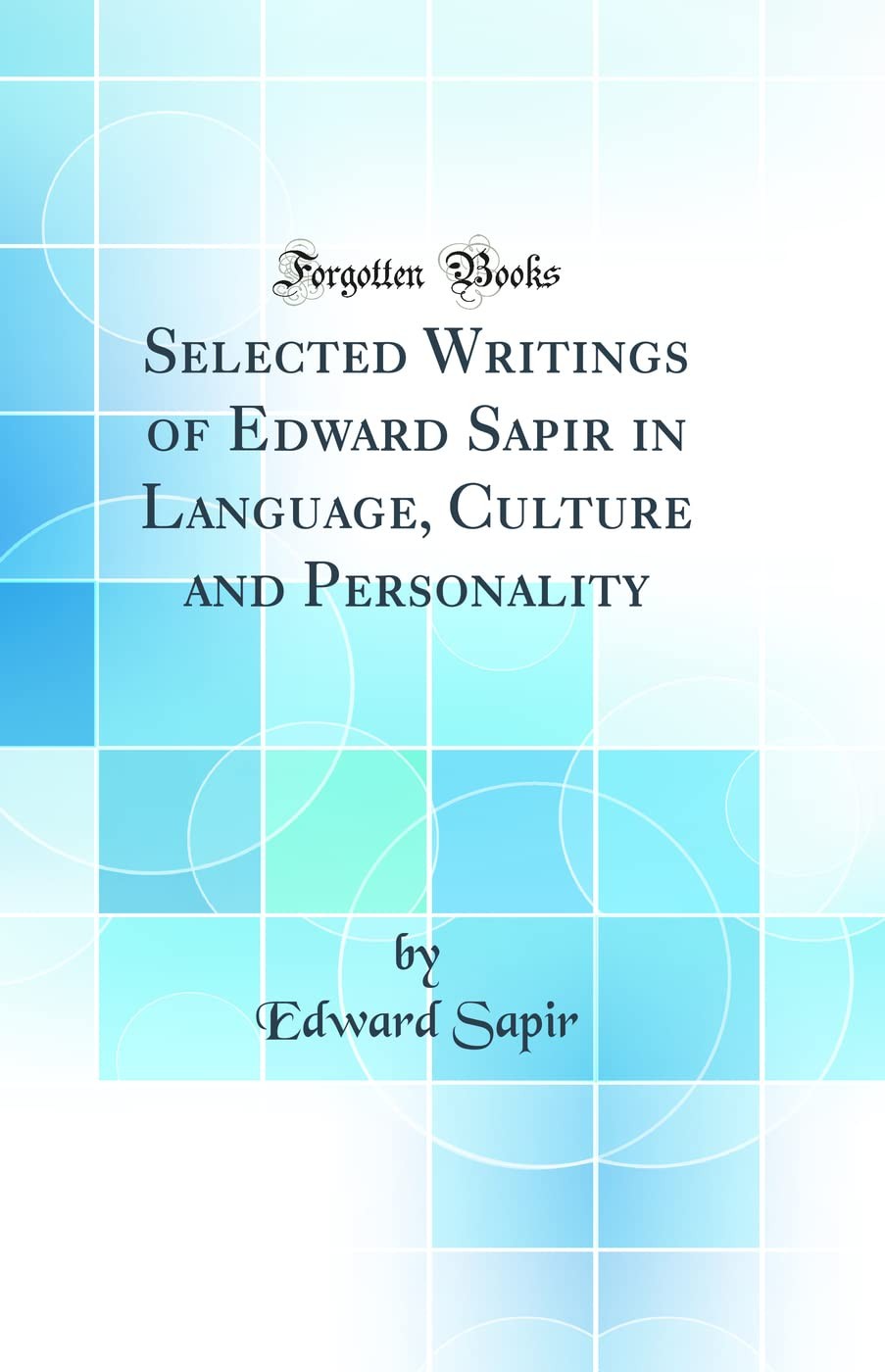 Selected Writings of Edward Sapir in Language, Culture and Personality