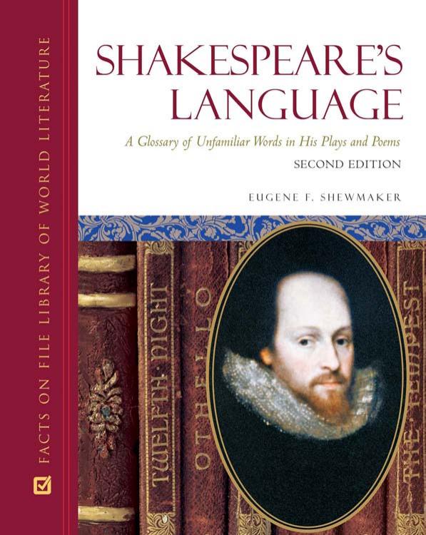 Shakespeare's Language: A Glossary of Unfamiliar Words in His Plays and Poems