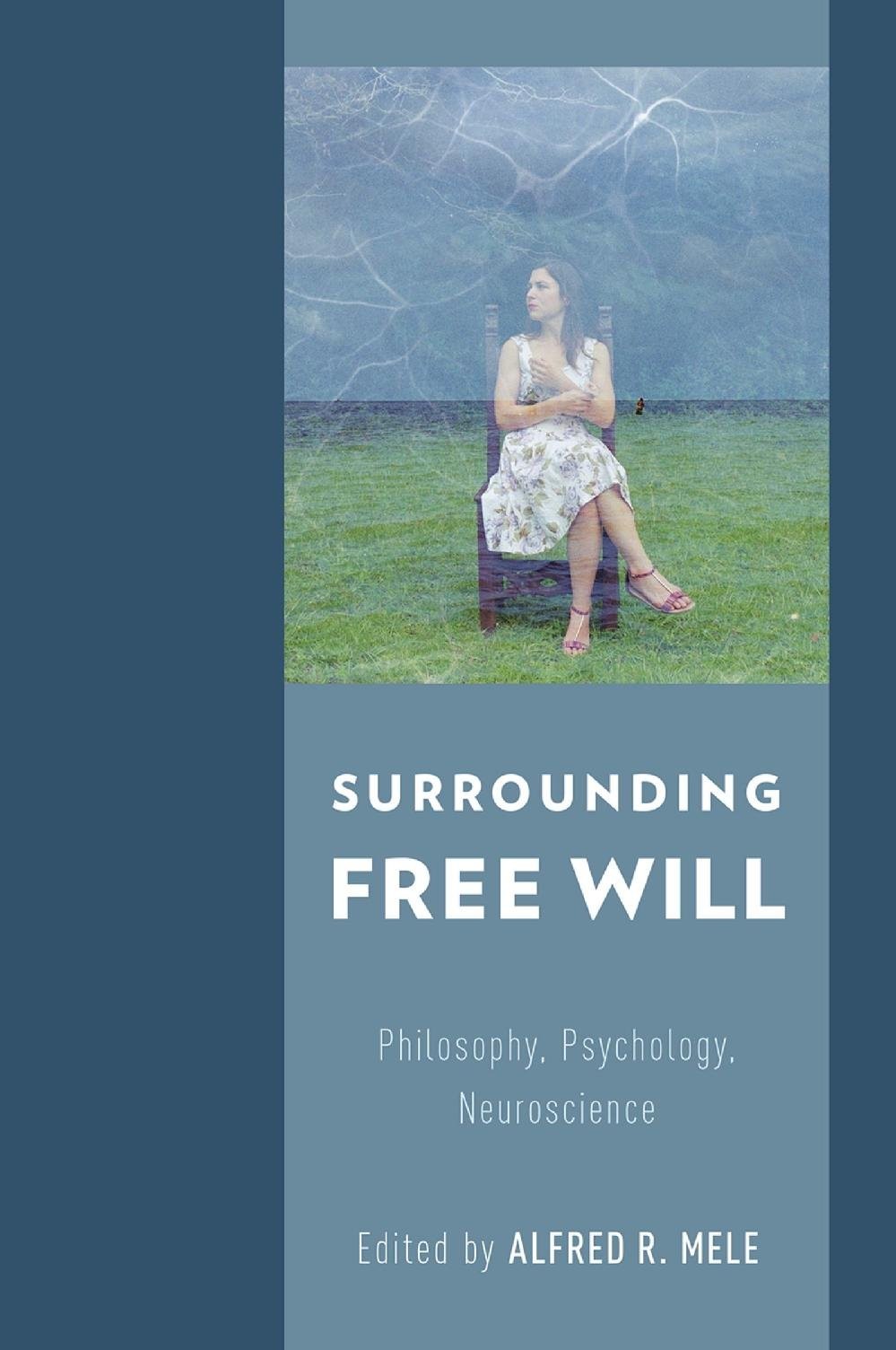 Surrounding Free Will: Philosophy, Psychology, Neuroscience
