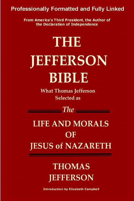 The Jefferson Bible What Thomas Jefferson Selected as the Life and Morals of Jesus of Nazareth