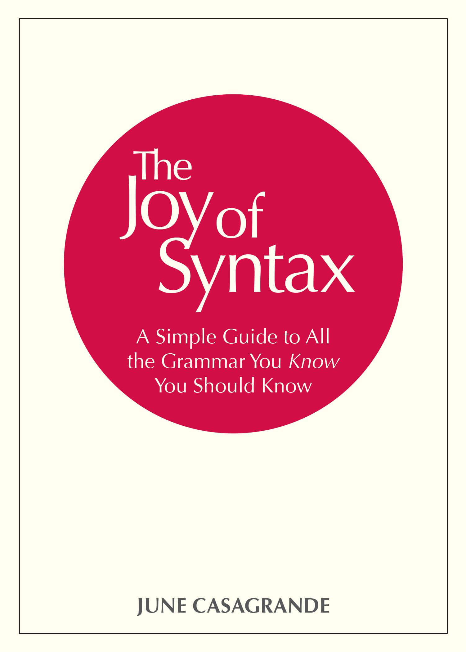 The Joy of Syntax: A Simple Guide to All the Grammar You Know You Should Know