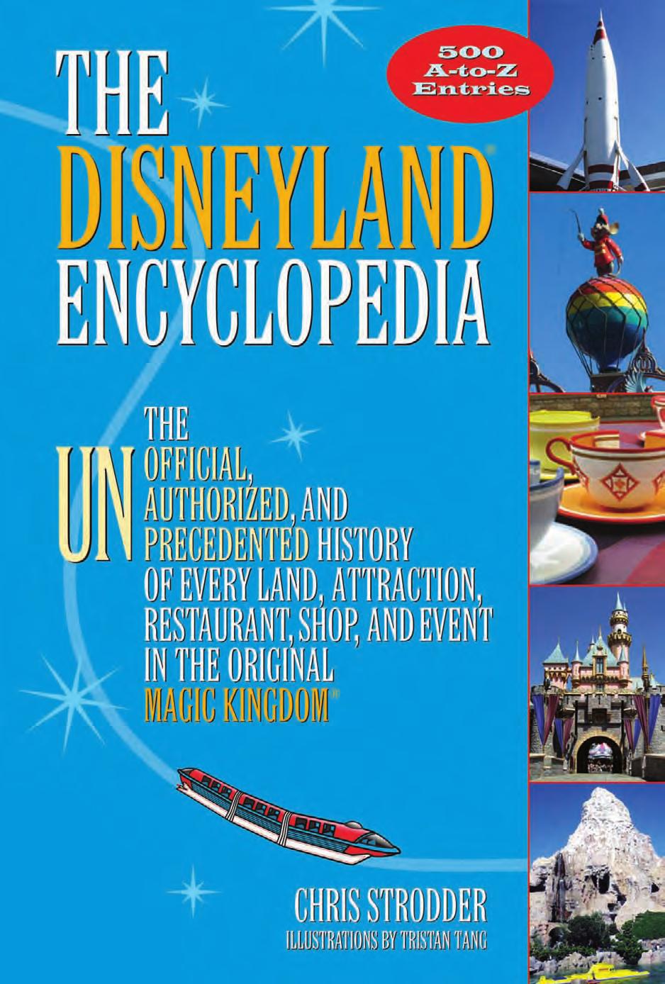 The Disneyland Encyclopedia: The Unofficial, Unauthorized, and Unprecedented History of Every Land, Attraction, Restaurant, Shop, and Event in the Original Magic Kingdom