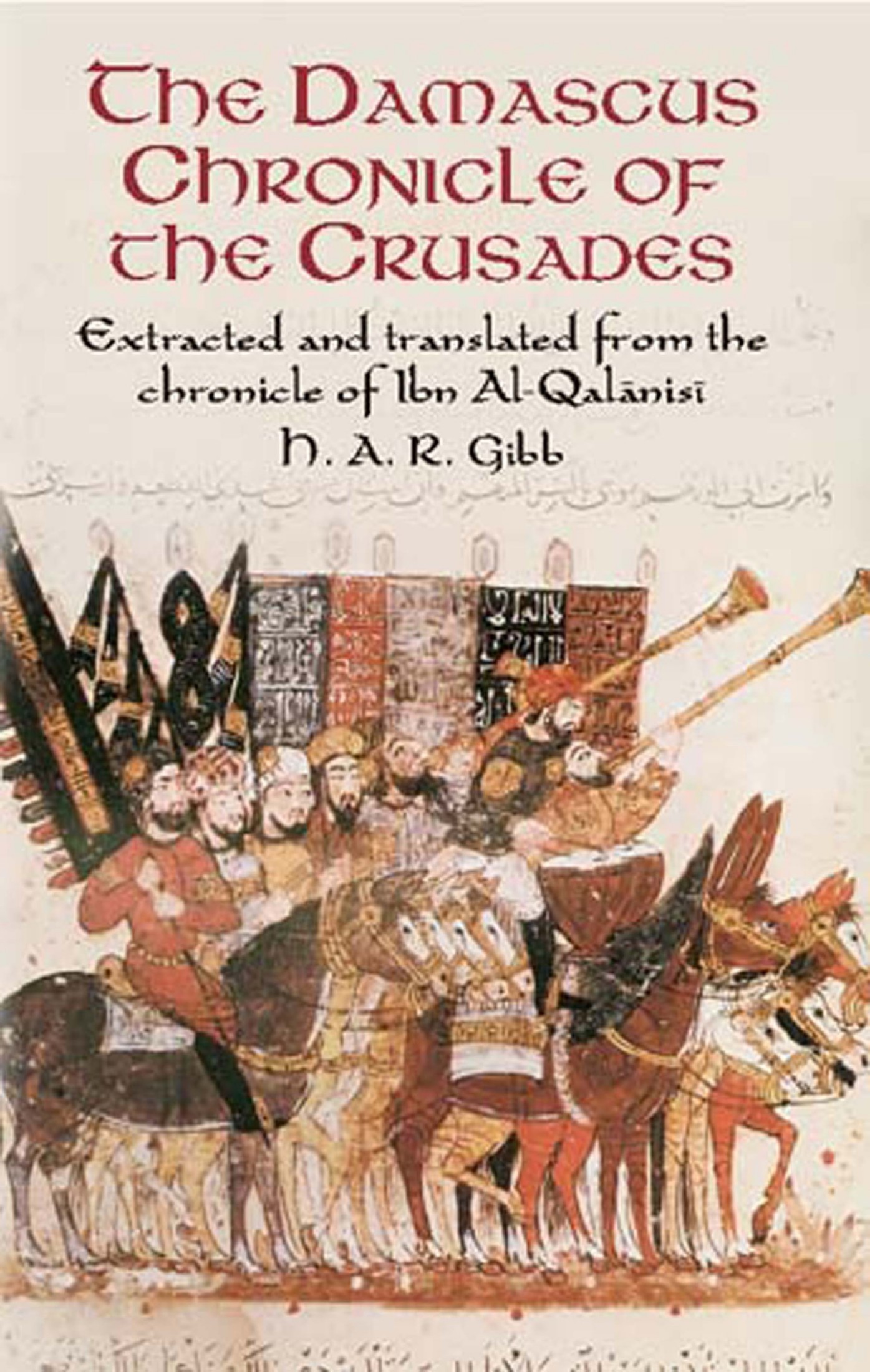 The Damascus Chronicle of the Crusades: Extracted and Translated From the Chronicle of Ibn Al-Qalanisi