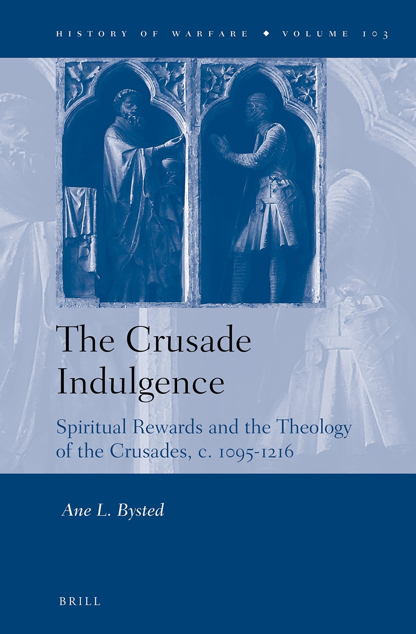 The Crusade Indulgence: Spiritual Rewards and the Theology of the Crusades, C. 1095-1216