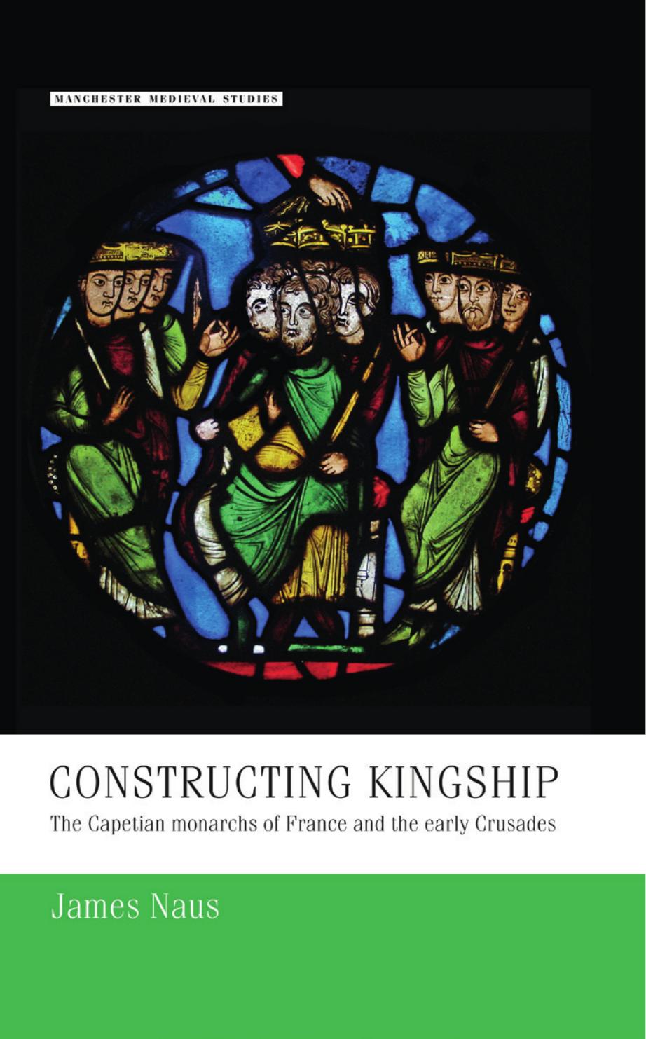 Constructing Kingship: The Capetian Monarchs of France and the Early Crusades