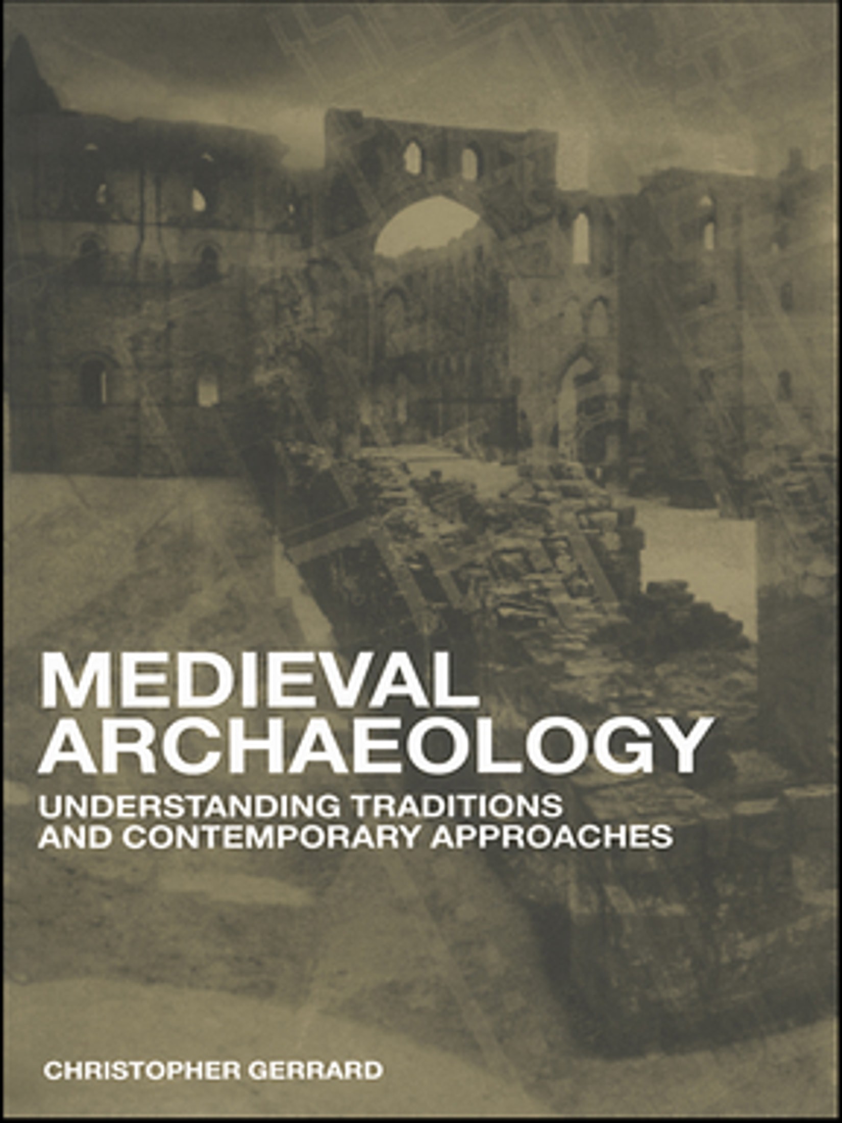 Medieval Archaeology: Understanding Traditions and Contemporary Approaches