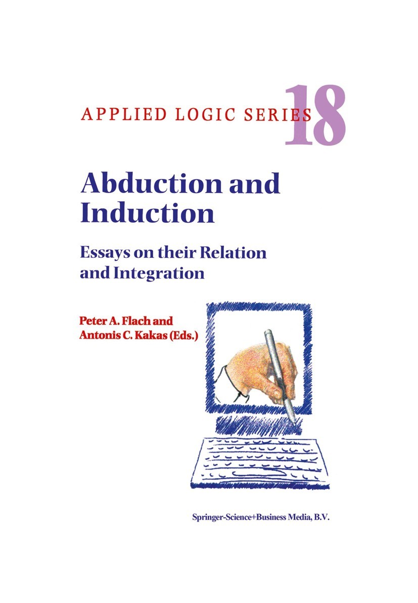 Abduction and Induction: Essays on Their Relation and Integration
