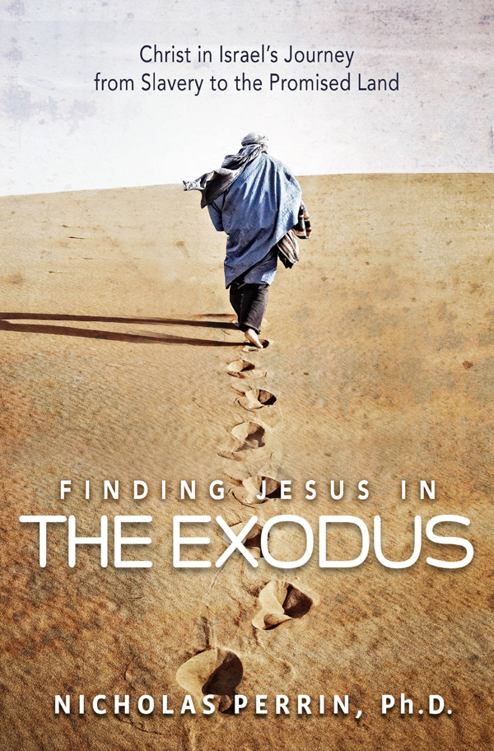 Finding Jesus in the Exodus: Christ in Israel's Journey From Slavery to the Promised Land