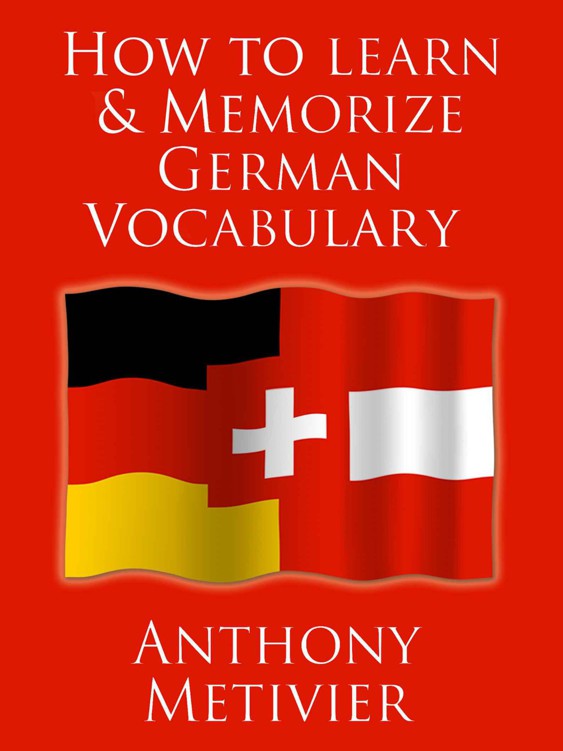 How to Learn and Memorize German Vocabulary ... using a Memory Palace Specifically Designed for the German Language (and adaptable to many other languages too)