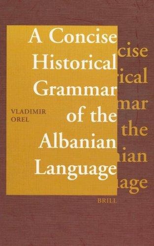 A Concise Historical Grammar of the Albanian Language: Reconstruction of Proto-Albanian