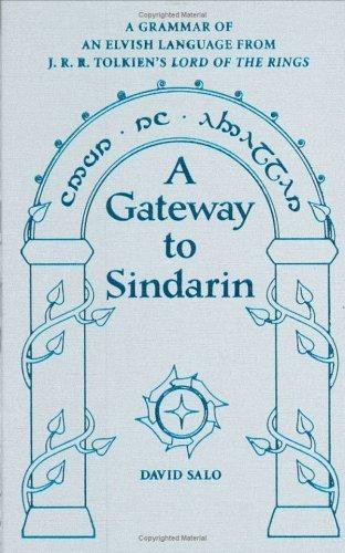 A Gateway to Sindarin: A Grammar of an Elvish Language From J.R.R. Tolkien's Lord of the Rings