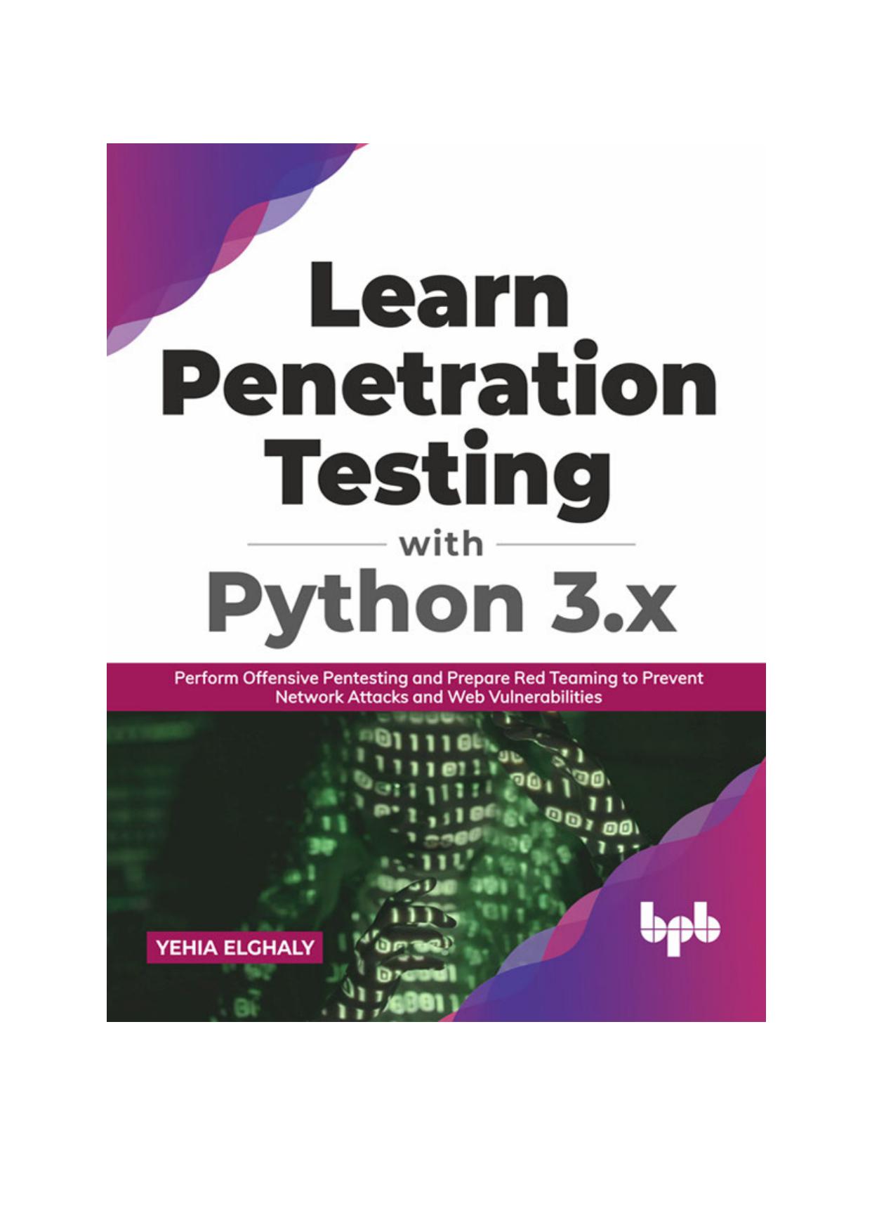 Learn Penetration Testing with Python 3.x: Perform Offensive Pentesting and Prepare Red Teaming to Prevent Network Attacks and Web Vulnerabilities (English Edition)