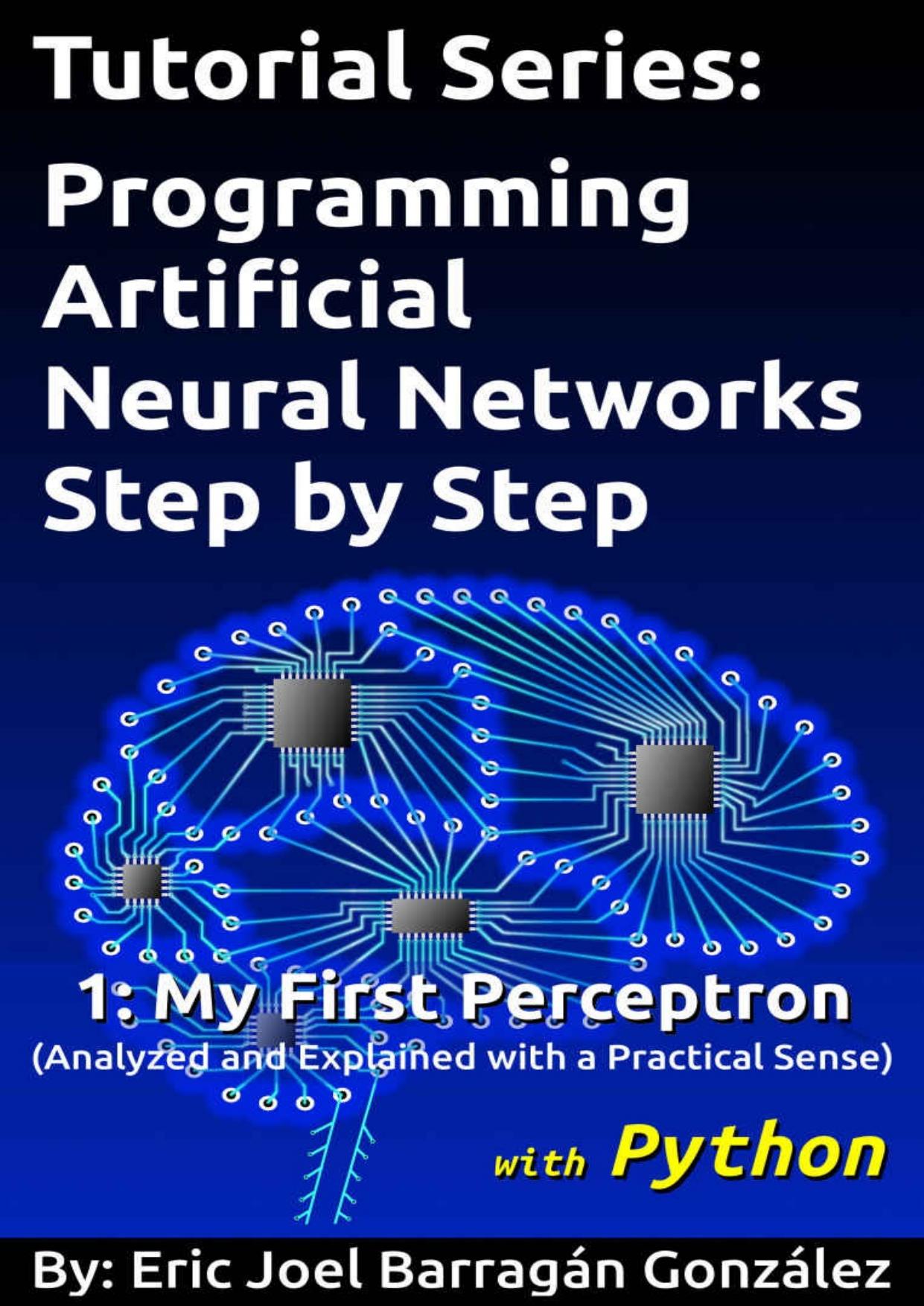 1: My First Perceptron with Python: Analyzed and Explained with a Practical Sense (Tutorial Series: Programming Artificial Neural Networks Step by Step with Python)