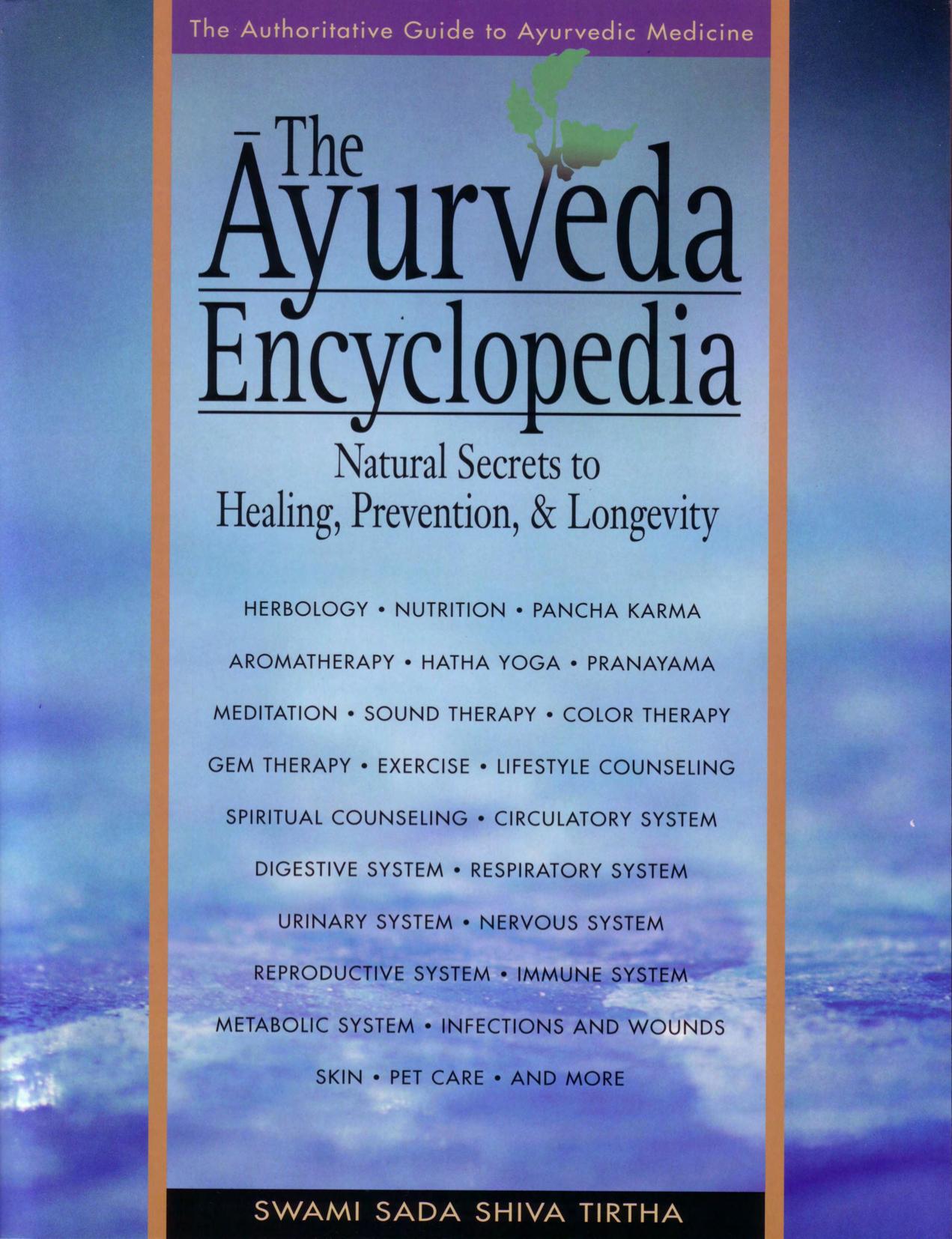 The Ayurveda Encyclopedia: Natural Secrets to Healing, Prevention & Longevity