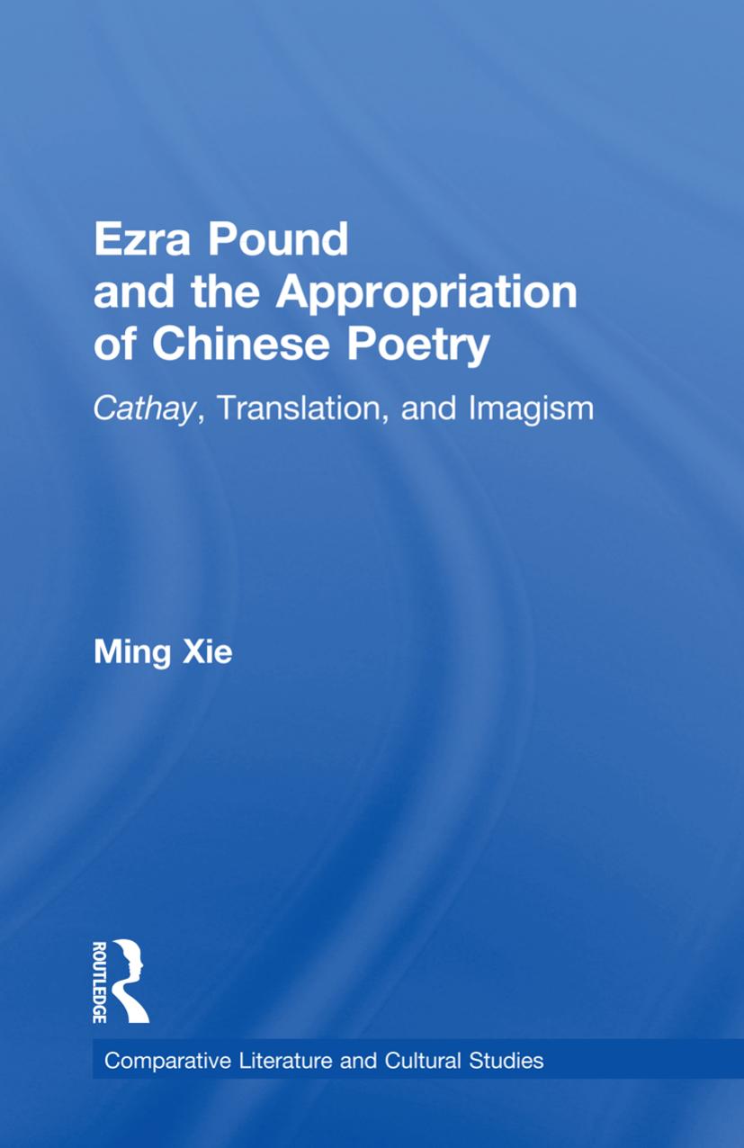 Ezra Pound and the Appropriation of Chinese Poetry: Cathay, Translation, and Imagism