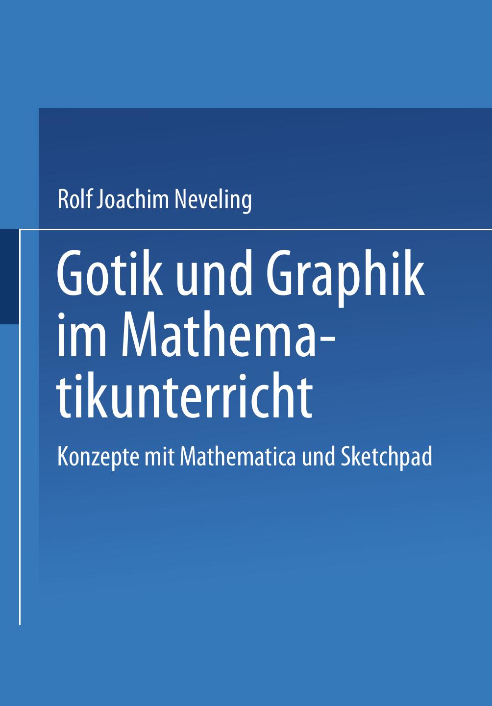 Gotik und Graphik im Mathematikunterricht: Konzepte mit Sketchpad und Mathematica®