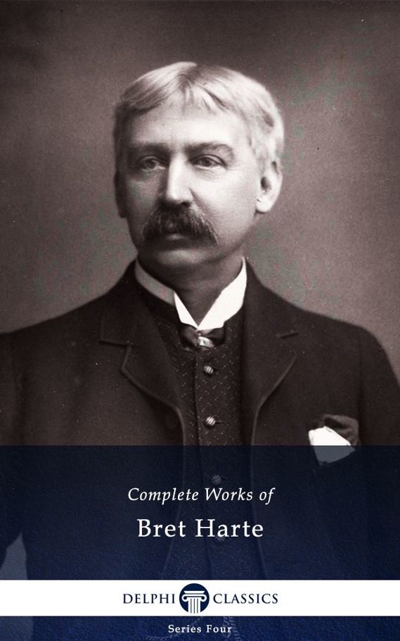 Complete Works of Bret Harte (Delphi Classics)