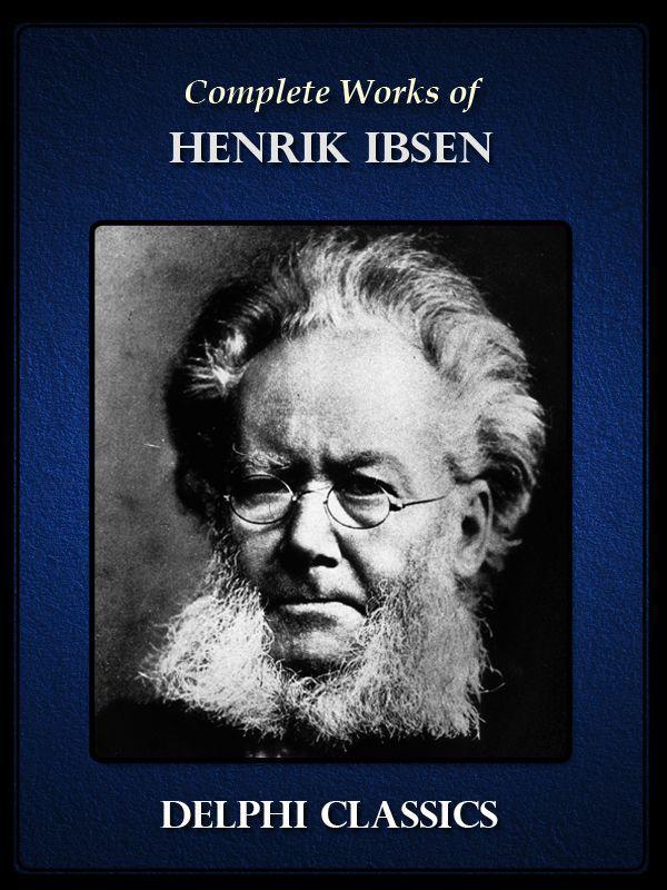 Complete Works of Henrik Ibsen (Delphi Classics)
