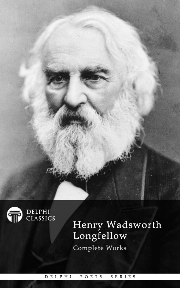 Complete Works of Henry Wadsworth Longfellow (Delphi Classics)