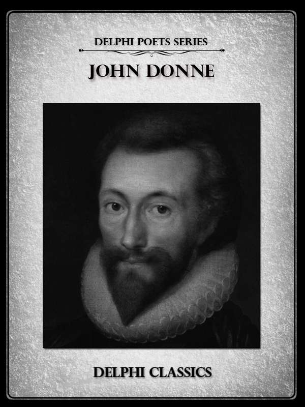 Complete Poetical Works of John Donne (Delphi Classics)