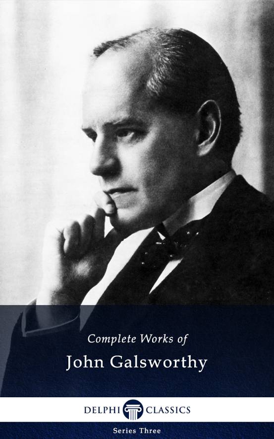 Complete Works of John Galsworthy (Delphi Classics)