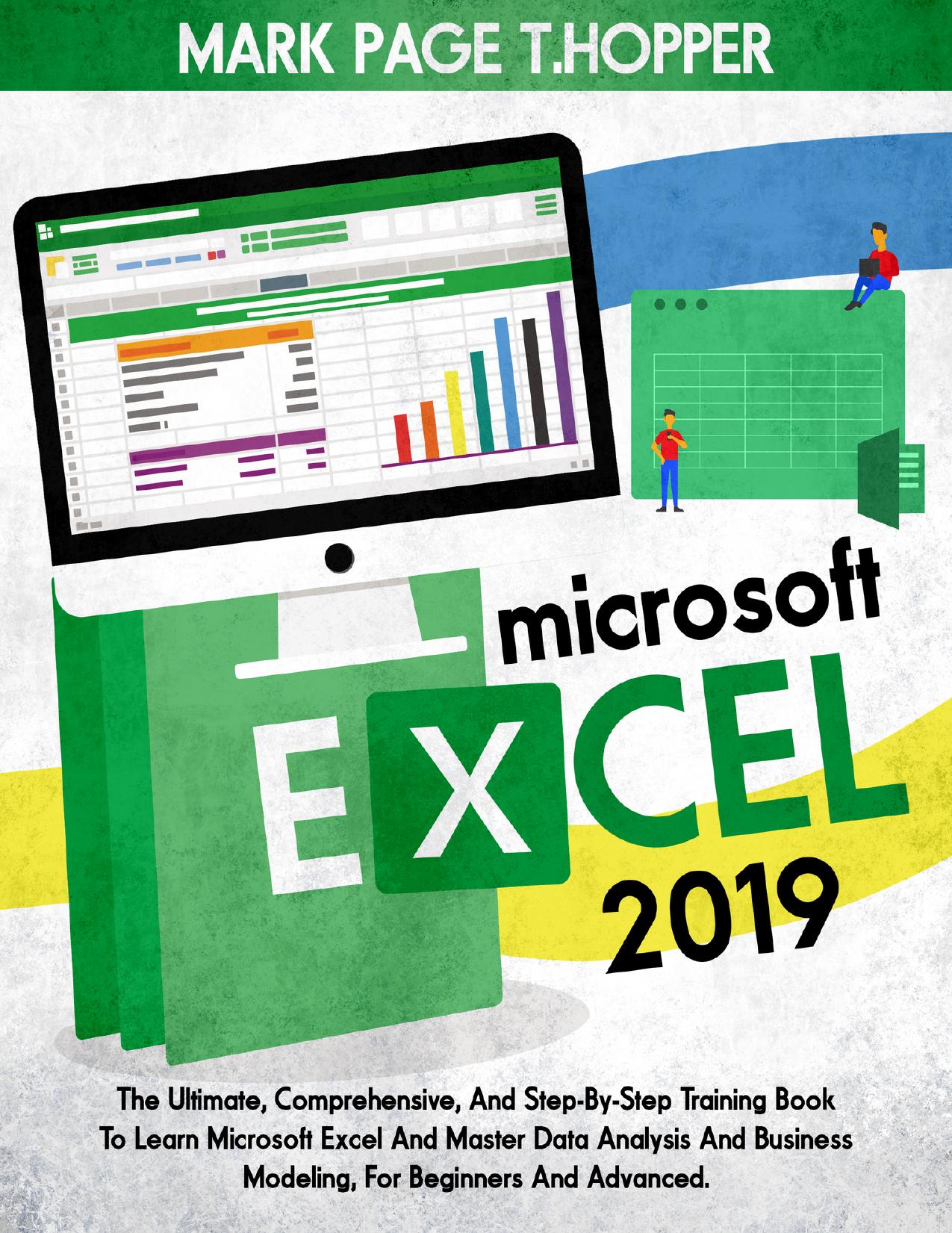 Microsoft Excel 2019 : The Ultimate, Comprehensive, And Step-By-Step Training Book To Learn Microsoft Excel And Master Data Analysis And Business Modeling, For Beginners And Advanced