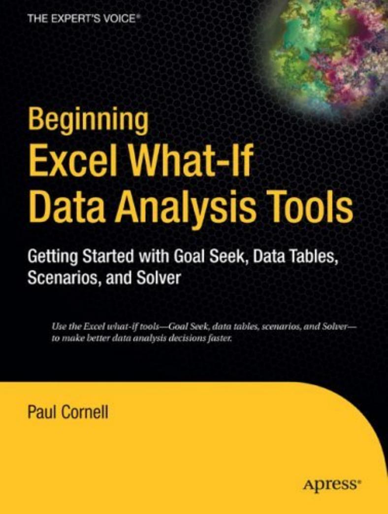 Beginning Excel What-If Data Analysis Tools: Getting Started with Goal Seek, Data Tables, Scenarios, and Solver