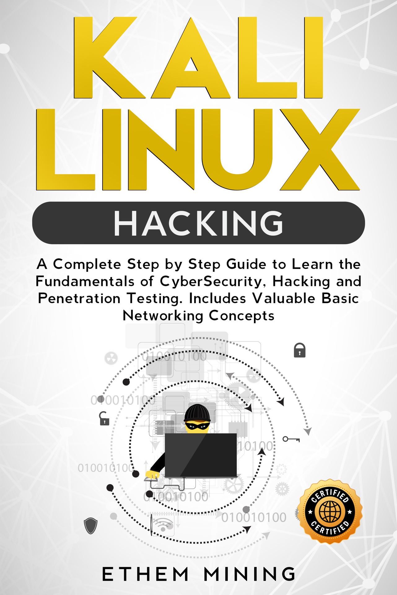 Kali Linux Hacking: A Complete Step by Step Guide to Learn the Fundamentals of Cyber Security, Hacking, and Penetration Testing. Includes Valuable Basic Networking Concepts.