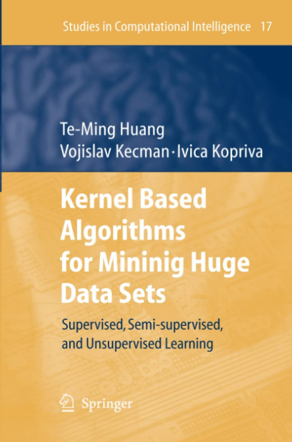 Kernel Based Algorithms for Mining Huge Data Sets: Supervised, Semi-Supervised, and Unsupervised Learning