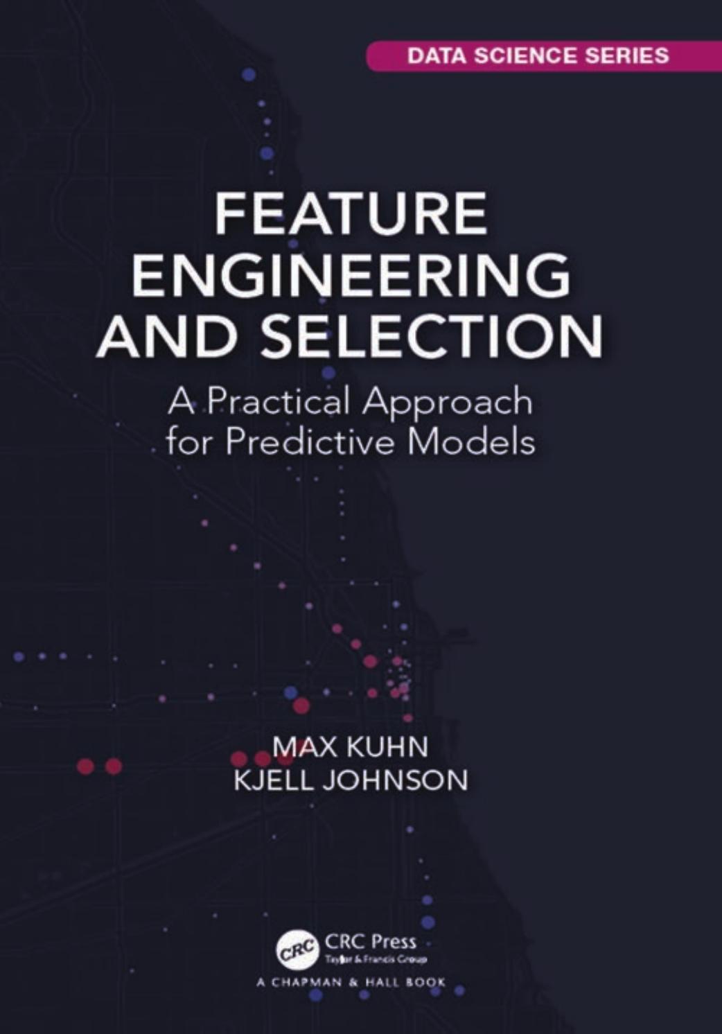 Feature Engineering and Selection: A Practical Approach for Predictive Models